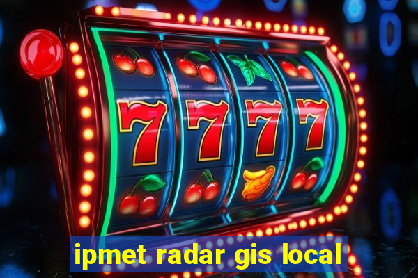 ipmet radar gis local